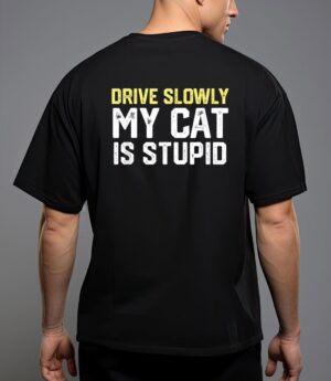 Drive slowly my cat is stupid funny cat lover joke T-Shirt