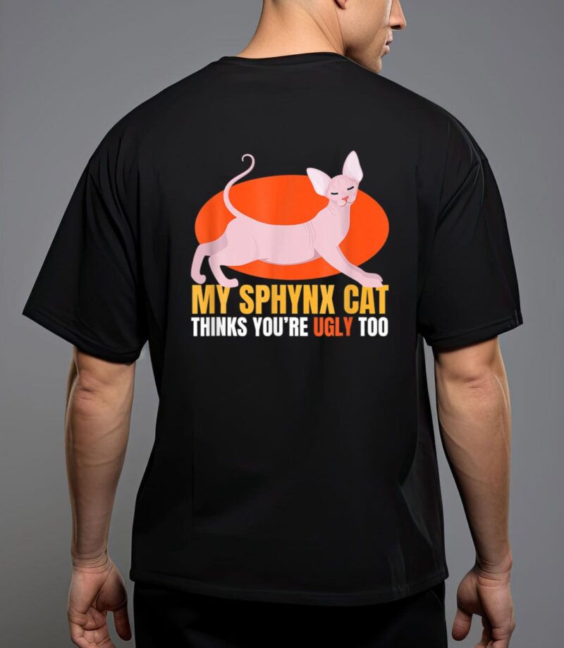 Hinks you re ugly oo i sphynx cat male nude cats T-Shirt