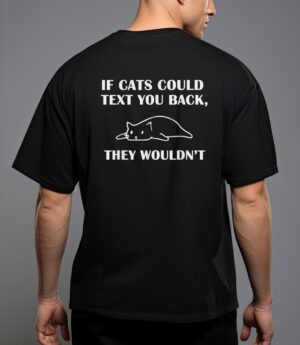 If cats could text you back they wouldn't cat kitten lovers T-Shirt