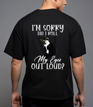 I'm sorry did i roll my eyes out loud cat tuxedo sarcastic T-Shirt