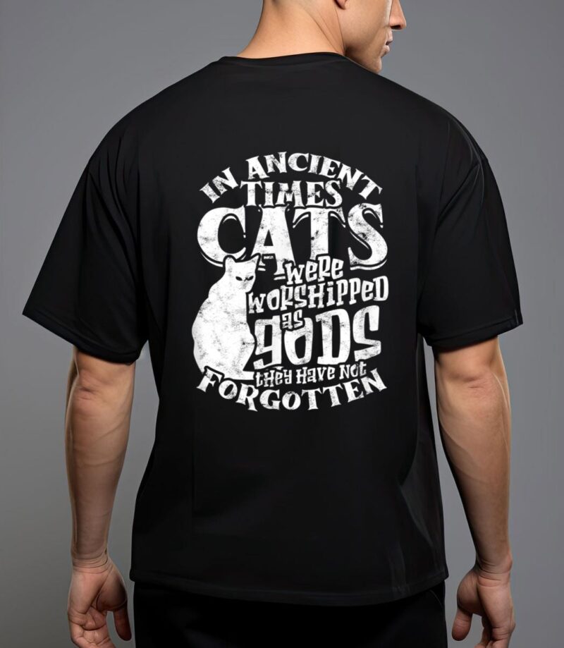 In ancient times cats were worshipped as gods they have not T-Shirt