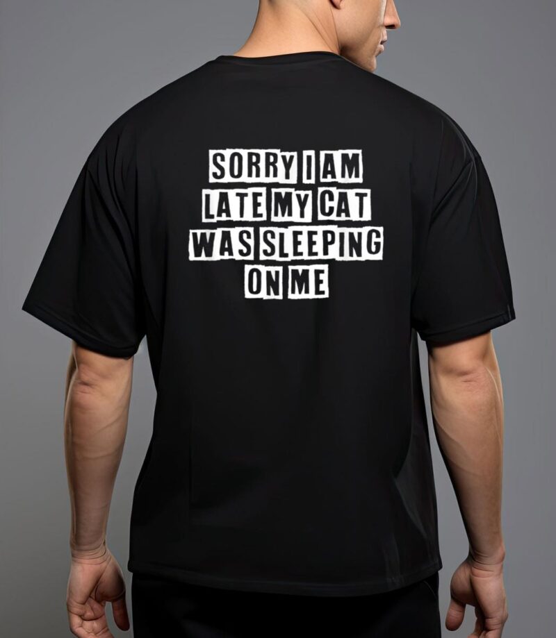 Sarcastic idea quotes funny sorry i am late my cat was T-Shirt