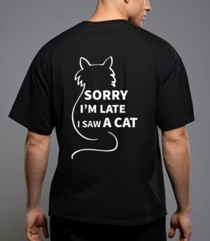 Sorry i m late i saw a cat funny kitty cat lover cats owner T-Shirt
