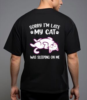 Sorry im late my cat was sleeping on me kitty cat lover T-Shirt